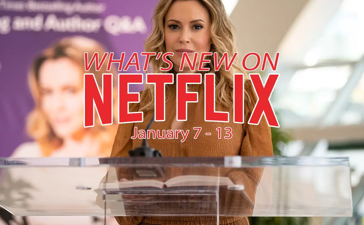 New on Netflix January 7-13 Alyssa Milano Brazen